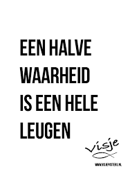 Een halve waarheid is een hele leugen